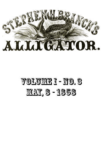 Stephen H. Branch's Alligator, Vol. 1 no. 03, May 8, 1858 Stephen H. Branch's Alligator, Vol. 1 no. 03, May 8, 1858