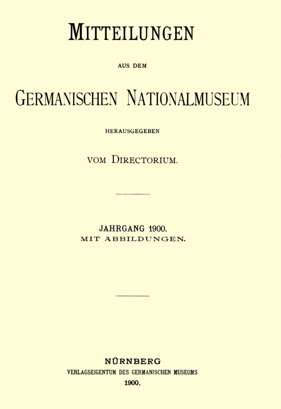 Mitteilungen aus dem Germanischen Nationalmuseum. Jahrgang 1900