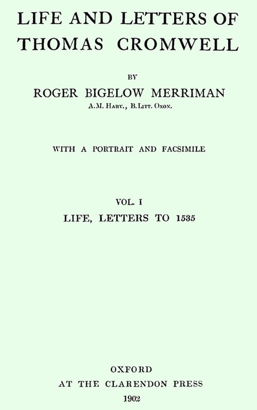 Life and Letters of Thomas Cromwell, Vol. 1 of 2
Life, Letters to 1535