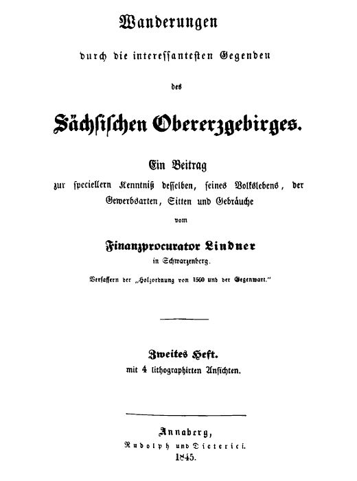 Wanderungen durch die interessantesten Gegenden des Sächsischen Obererzgebirges (Zweites Heft)
Ein Beitrag zur speciellern Kenntniß desselben, seines Volkslebens, der Gewerbsarten, Sitten und Gebräuche