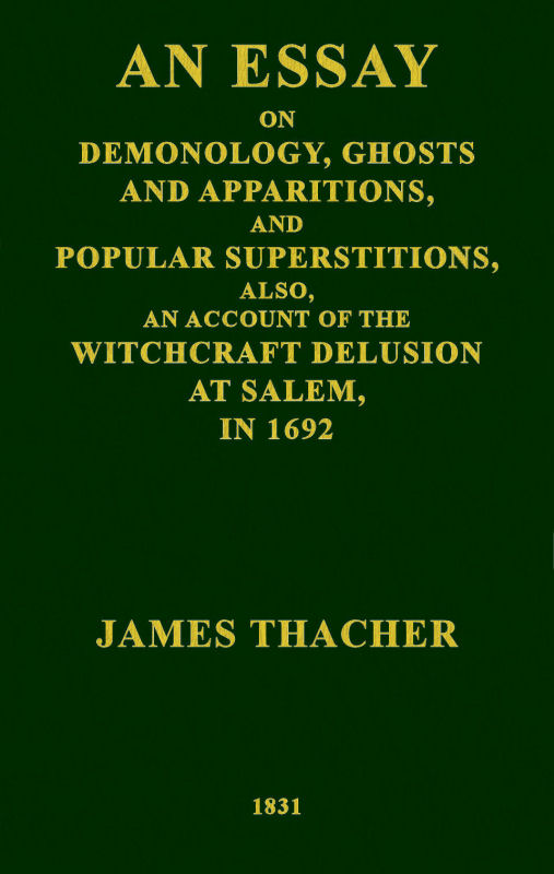 An Essay on Demonology, Ghosts and Apparitions, and Popular Superstitions
Also, an Account of the Witchcraft Delusion at Salem, in 1692