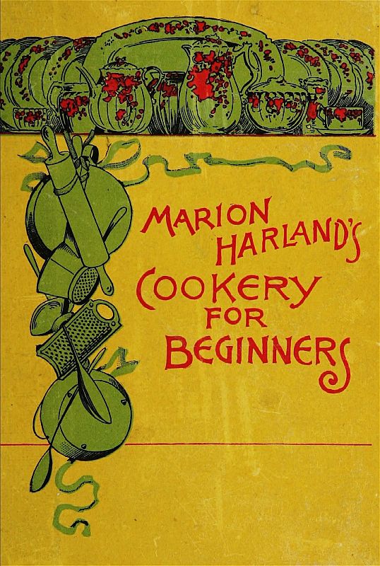 Marion Harland's Cookery for Beginners A Series of Familiar Lessons for Young Housekeepers Marion Harland's Cookery for Beginners A Series of Familiar Lessons for Young Housekeepers