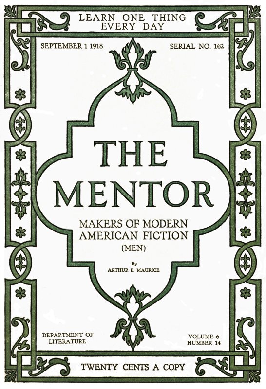 The Mentor: Makers of American Fiction, Vol. 6, Num. 14, Serial No. 162, September 1, 1918 The Mentor: Makers of American Fiction, Vol. 6, Num. 14, Serial No. 162, September 1, 1918
