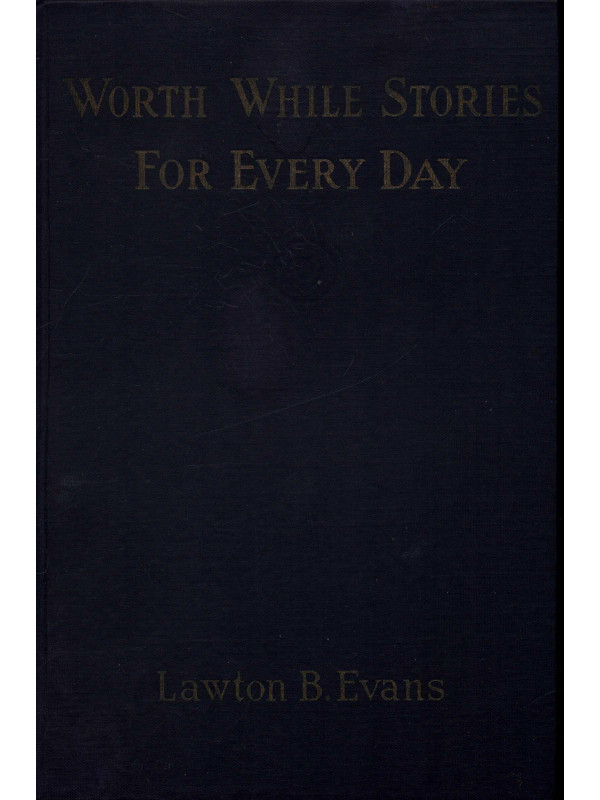 Worth While Stories for Every Day Worth While Stories for Every Day