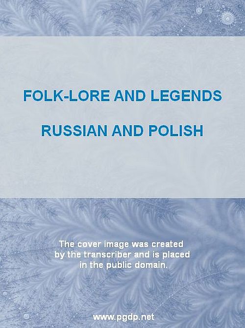 Folk-Lore and Legends: Russian and Polish Folk-Lore and Legends: Russian and Polish