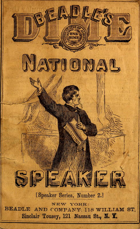 Beadle's Dime National Speaker, Embodying Gems of Oratory and Wit, Particularly Adapted to American Schools and Firesides Speaker Series Number 2, Revised and Enlarged Edition Beadle's Dime National Speaker, Embodying Gems of Oratory and Wit, Particularly Adapted to American Schools and Firesides Speaker Series Number 2, Revised and Enlarged Edition