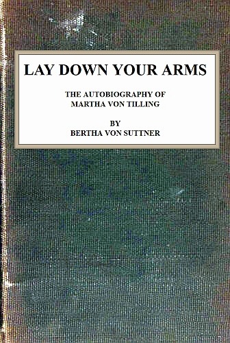 Lay Down Your Arms: The Autobiography of Martha von Tilling Lay Down Your Arms: The Autobiography of Martha von Tilling