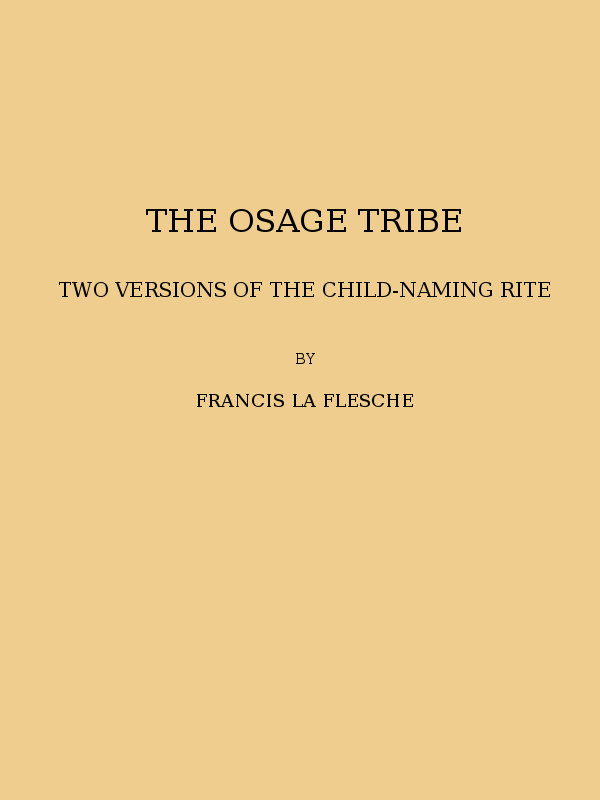 The Osage tribe, two versions of the child-naming rite
(1928 N 43 / 1925-1926 (pages 23-164))