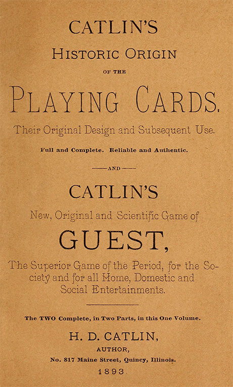 Catlin's Historic Origin of the Playing Cards Their original design and subsequent use Catlin's Historic Origin of the Playing Cards Their original design and subsequent use