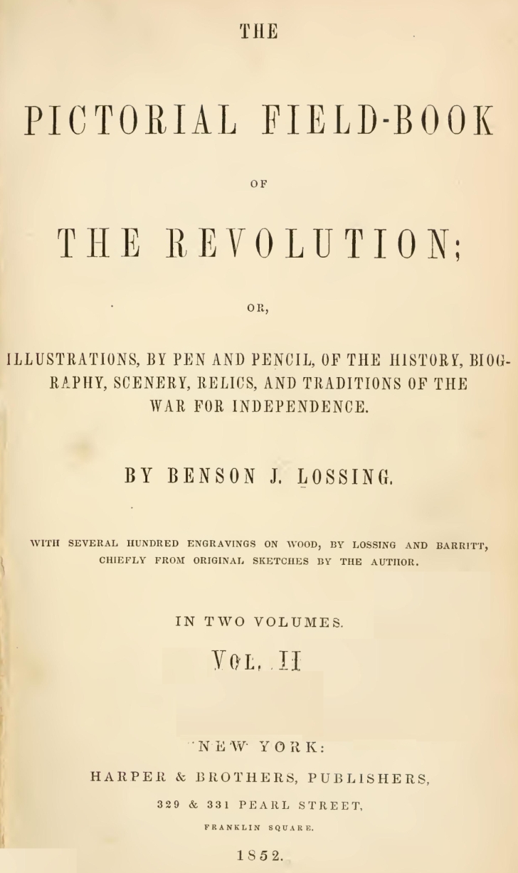 The Pictorial Field-Book of the Revolution, Vol. 2 (of 2)
or, Illustrations, by Pen And Pencil, of the History, Biography, Scenery, Relics, and Traditions of the War for Independence