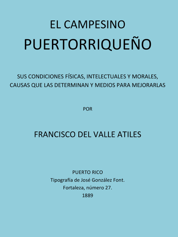 El Campesino Puertorriqueño Sus Condiciones Físicas, Intelectuales y Morales, Causas que la Determinan y Medios Para Mejorarlas El Campesino Puertorriqueño Sus Condiciones Físicas, Intelectuales y Morales, Causas que la Determinan y Medios Para Mejorarlas