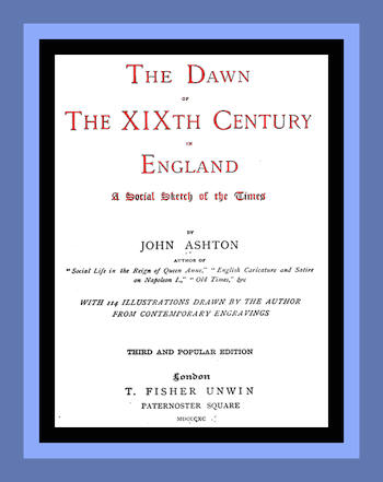 The Dawn of the XIXth Century in England: A social sketch of the times The Dawn of the XIXth Century in England: A social sketch of the times
