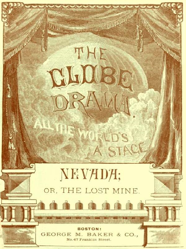 Nevada; or, The Lost Mine, A Drama in Three Acts Nevada; or, The Lost Mine, A Drama in Three Acts