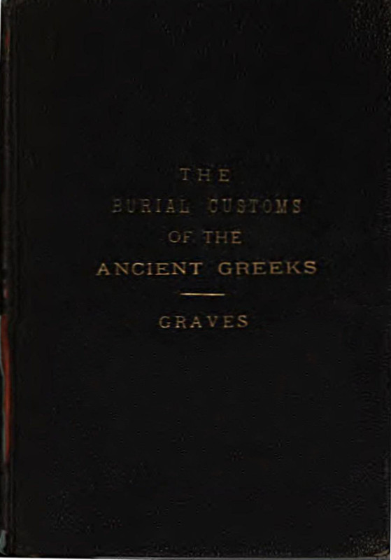 The Burial Customs of the Ancient Greeks The Burial Customs of the Ancient Greeks