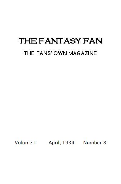 The Fantasy Fan, April 1934 The Fan's Own Magazine The Fantasy Fan, April 1934 The Fan's Own Magazine