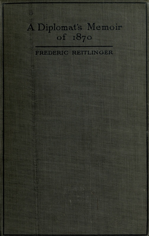 A Diplomat's Memoir of 1870 being the account of a balloon escape from the siege of Paris and a political mission to London and Vienna A Diplomat's Memoir of 1870 being the account of a balloon escape from the siege of Paris and a political mission to London and Vienna