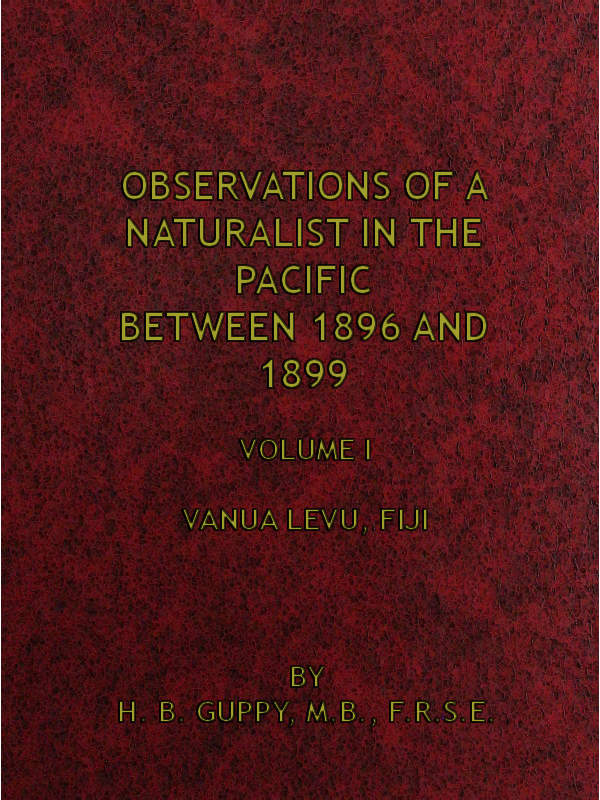 Observations of a Naturalist in the Pacific Between 1896 and 1899, Volume 1 Vanua Levu, Fiji Observations of a Naturalist in the Pacific Between 1896 and 1899, Volume 1 Vanua Levu, Fiji