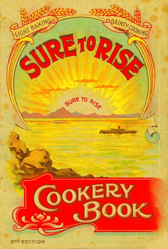 The Sure to Rise Cookery Book Is Especially Compiled, and Contains Useful, Everyday Recipes, also Cooking Hints The Sure to Rise Cookery Book Is Especially Compiled, and Contains Useful, Everyday Recipes, also Cooking Hints