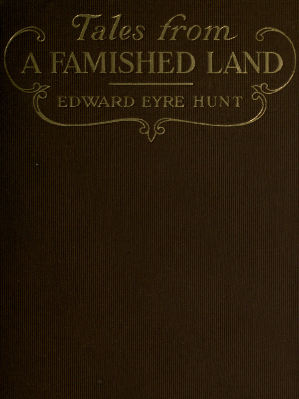 Tales from a Famished Land
Including The White Island—A Story of the Dardanelles