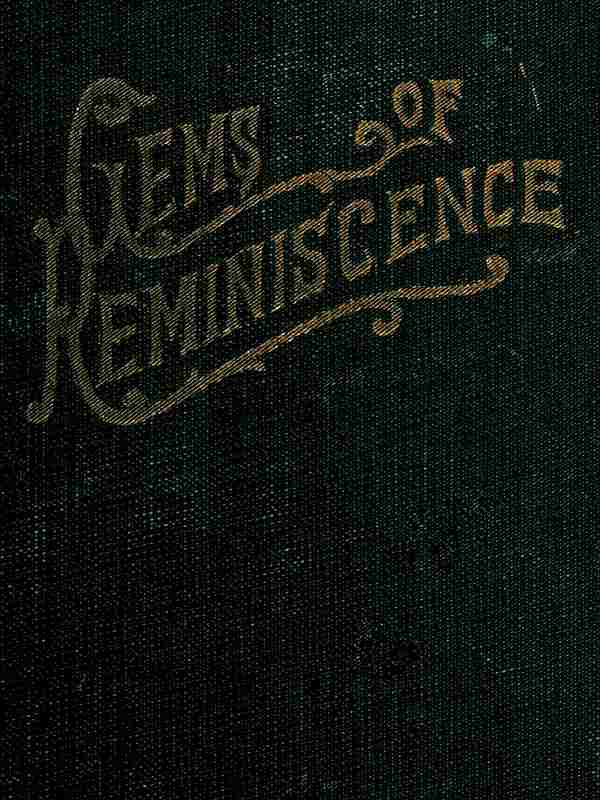 Gems of Reminiscence Seventeenth Book of the Faith Promoting Series, Designed for the Instruction and Encouragement of Young Latter-day Saints Gems of Reminiscence Seventeenth Book of the Faith Promoting Series, Designed for the Instruction and Encouragement of Young Latter-day Saints
