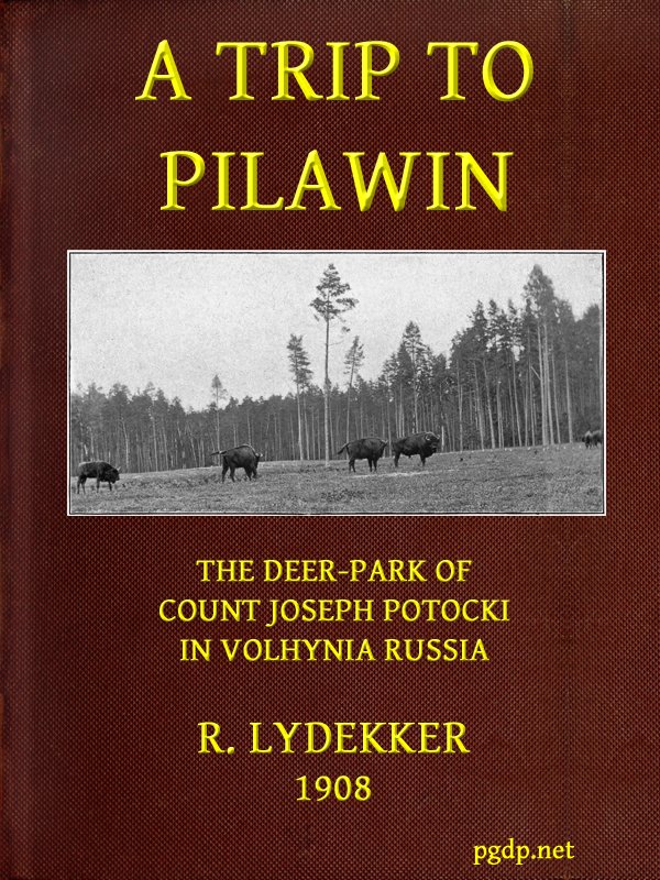 A Trip to Pilawin, the Deer-park of Count Joseph Potocki in Volhynia, Russia A Trip to Pilawin, the Deer-park of Count Joseph Potocki in Volhynia, Russia