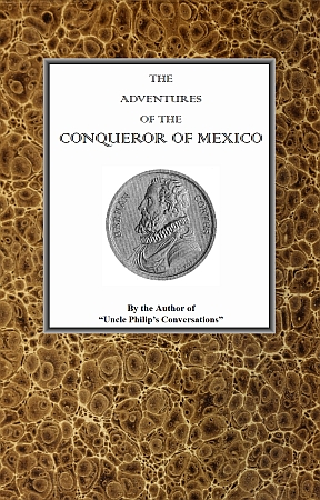 The adventures of Hernan Cortes, the conqueror of Mexico The adventures of Hernan Cortes, the conqueror of Mexico