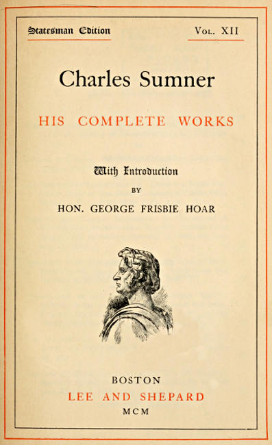 Charles Sumner: his complete works, volume 12 (of 20) Charles Sumner: his complete works, volume 12 (of 20)