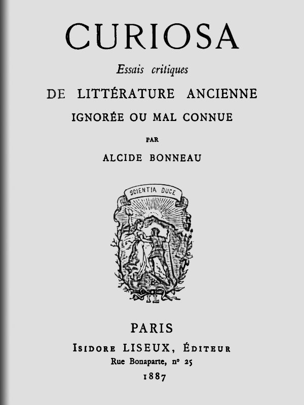 Curiosa: Essais critiques de littérature ancienne ignorée ou mal connue Curiosa: Essais critiques de littérature ancienne ignorée ou mal connue