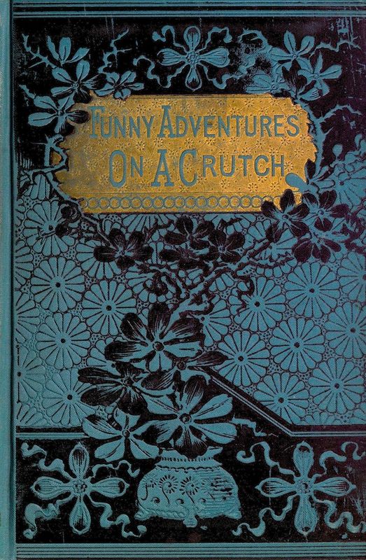John Smith's Funny Adventures on a Crutch
Or The Remarkable Peregrinations of a One-legged Soldier after the War