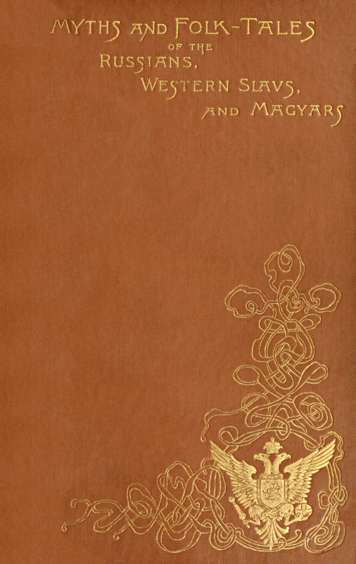 Myths and Folk-tales of the Russians, Western Slavs, and Magyars Myths and Folk-tales of the Russians, Western Slavs, and Magyars