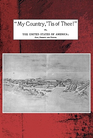 "My country, 'tis of thee!" Or, the United States of America; past, present and future. A philosophic view of American history and of our present status, to be seen in the Columbian exhibition. "My country, 'tis of thee!" Or, the United States of America; past, present and future. A philosophic view of American history and of our present status, to be seen in the Columbian exhibition.