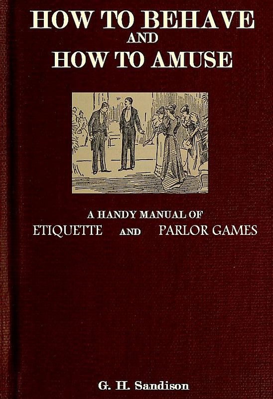 How to Behave and How to Amuse: A Handy Manual of Etiquette and Parlor Games How to Behave and How to Amuse: A Handy Manual of Etiquette and Parlor Games