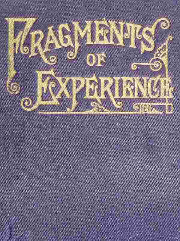 Fragments of Experience Sixth Book of the Faith-Promoting Series. Designed for the Instruction and Encouragement of Young Latter-day Saints Fragments of Experience Sixth Book of the Faith-Promoting Series. Designed for the Instruction and Encouragement of Young Latter-day Saints