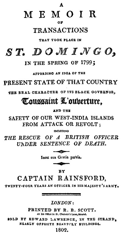 A Memoir of Transactions That Took Place in St. Domingo, in the Spring of 1799 Affording an Idea of the Present State of that Country, the Real Character of Its Black Governor, Toussaint L'ouverture, and the Safety of our West-India Islands, from Attack or Revolt A Memoir of Transactions That Took Place in St. Domingo, in the Spring of 1799 Affording an Idea of the Present State of that Country, the Real Character of Its Black Governor, Toussaint L'ouverture, and the Safety of our West-India Islands, from Attack or Revolt