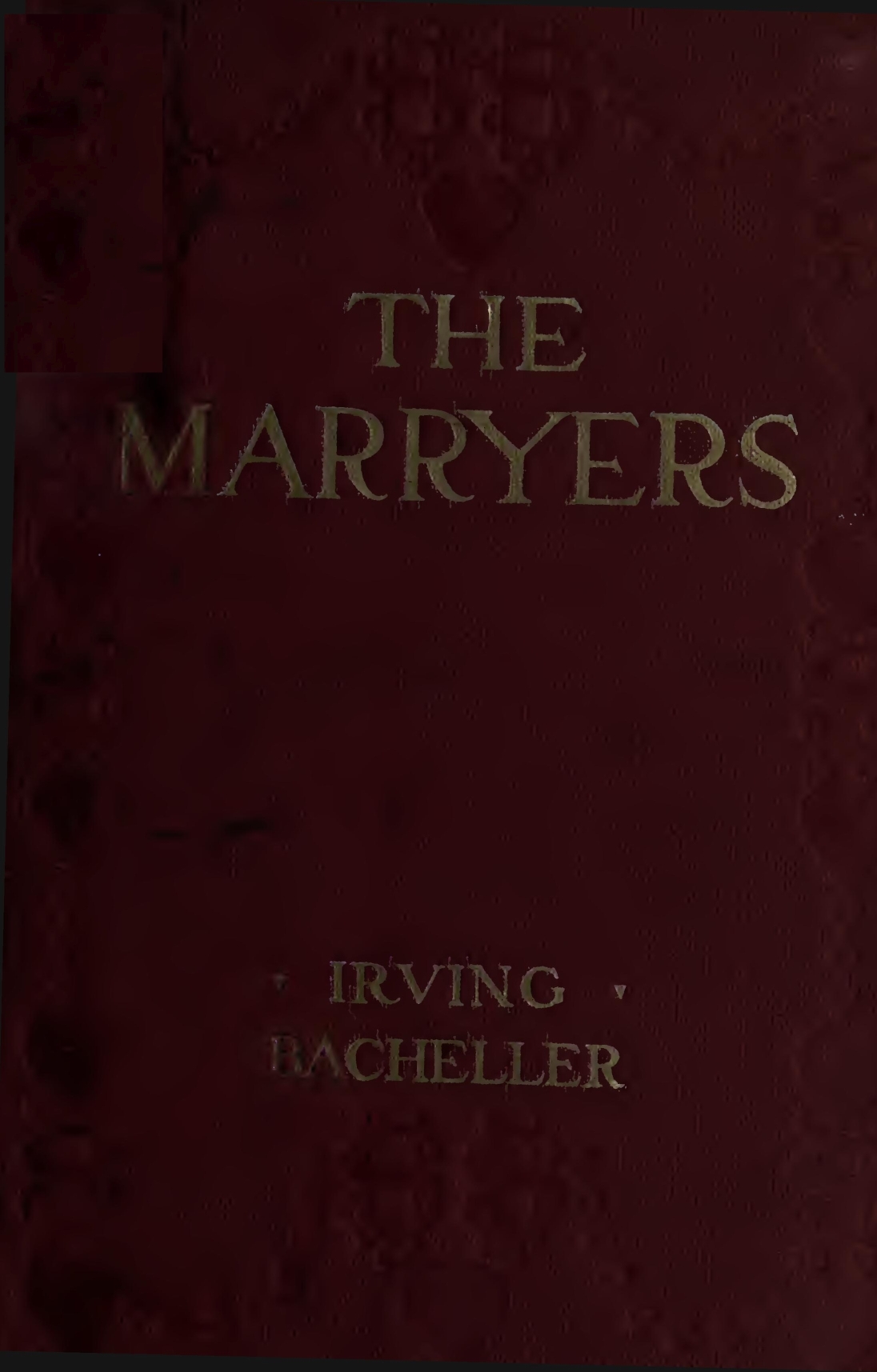 The Marryers: A History Gathered from a Brief of the Honorable Socrates Potter The Marryers: A History Gathered from a Brief of the Honorable Socrates Potter