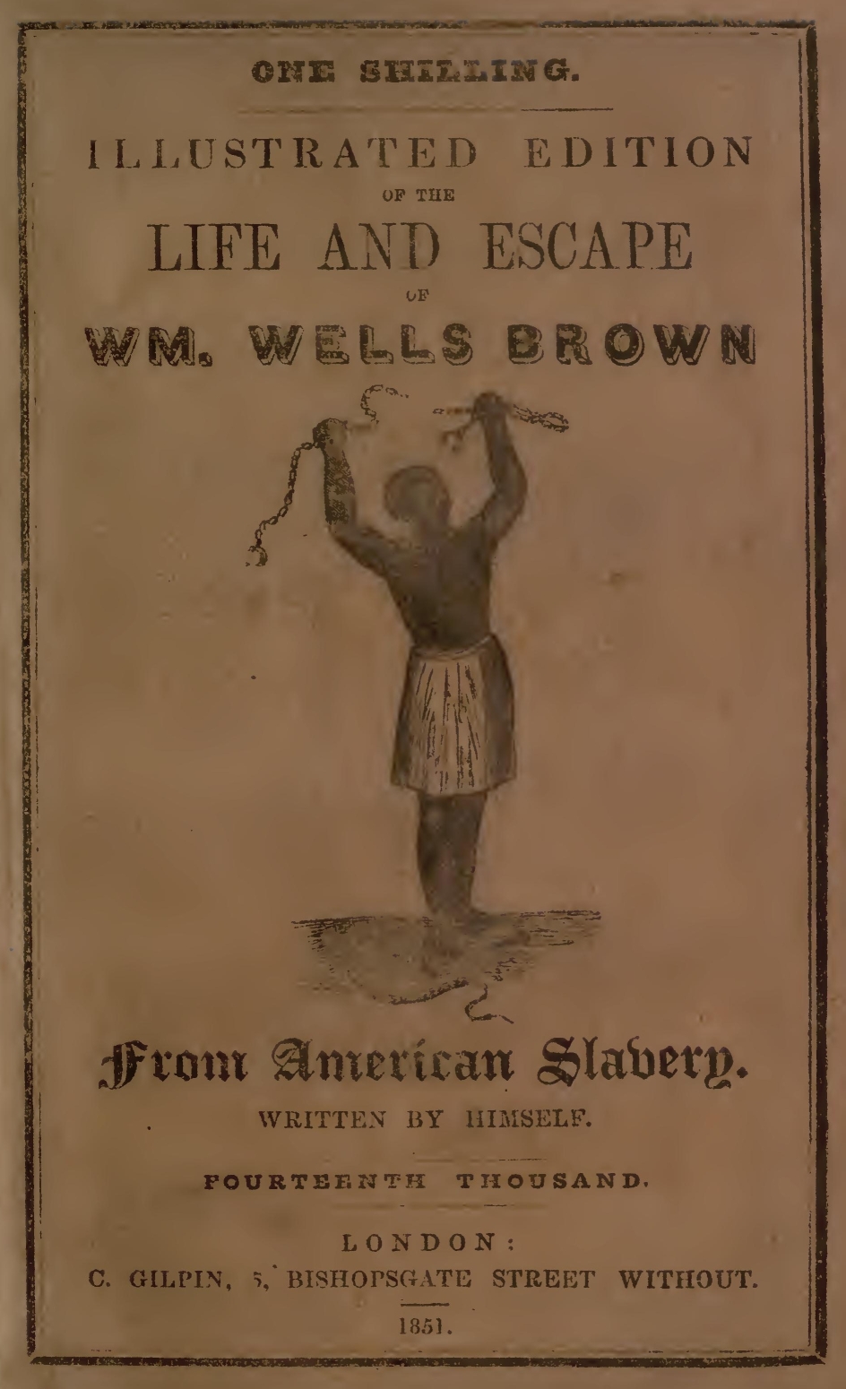 Illustrated Edition of the Life and Escape of Wm. Wells Brown from American Slavery Written by Himself Illustrated Edition of the Life and Escape of Wm. Wells Brown from American Slavery Written by Himself