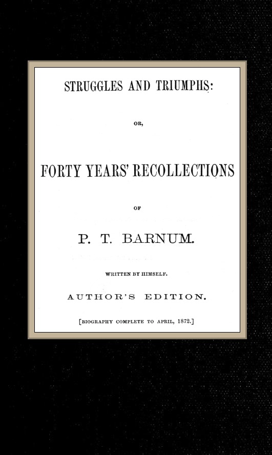 Mücadeleler ve Zaferler: ya da, P. T. Barnum'un Kırk Yıl Hatıraları