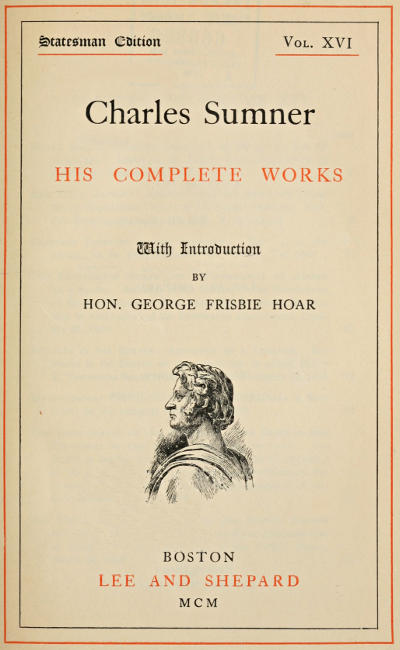Charles Sumner: his complete works, volume 16 (of 20) Charles Sumner: his complete works, volume 16 (of 20)