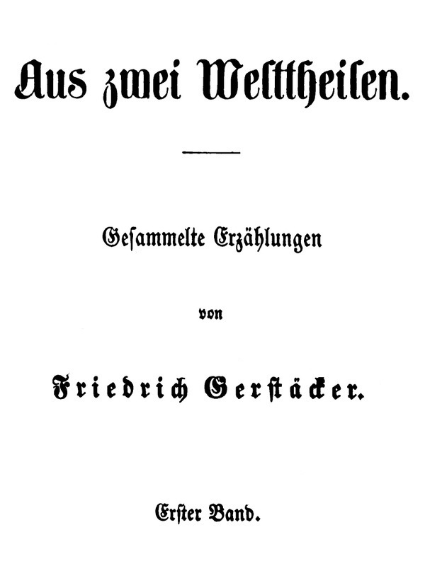 Aus zwei Welttheilen. Erster Band. Gesammelte Erzählungen Aus zwei Welttheilen. Erster Band. Gesammelte Erzählungen