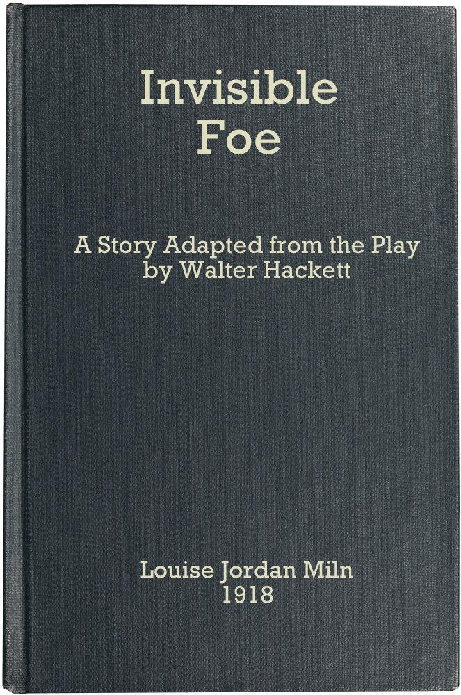 The Invisible Foe A Story Adapted from the Play by Walter Hackett The Invisible Foe A Story Adapted from the Play by Walter Hackett