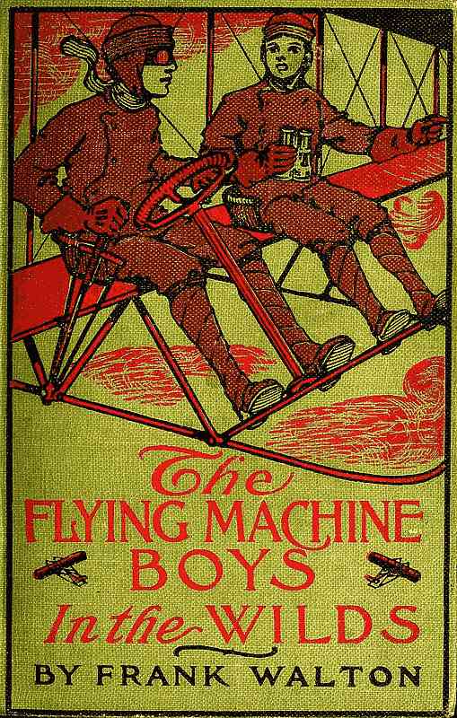 The Flying Machine Boys in the Wilds; Or, The Mystery of the Andes The Flying Machine Boys in the Wilds; Or, The Mystery of the Andes