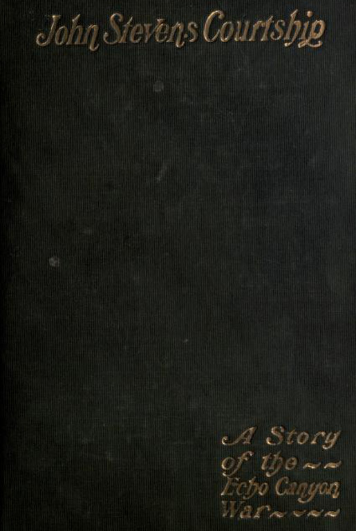 John Stevens' Courtship: A Story of the Echo Canyon War John Stevens' Courtship: A Story of the Echo Canyon War
