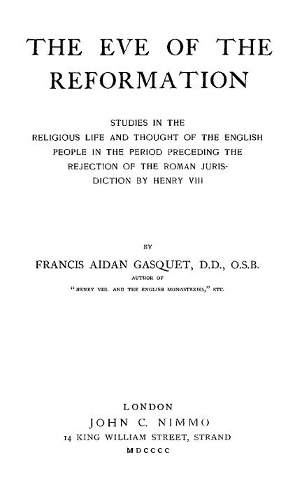 The Eve of the Reformation Studies in the Religious Life and Thought of the English people in the Period Preceding the Rejection of the Roman jurisdiction by Henry VIII The Eve of the Reformation Studies in the Religious Life and Thought of the English people in the Period Preceding the Rejection of the Roman jurisdiction by Henry VIII