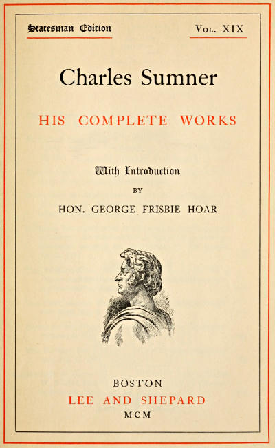 Charles Sumner: his complete works, volume 19 (of 20) Charles Sumner: his complete works, volume 19 (of 20)