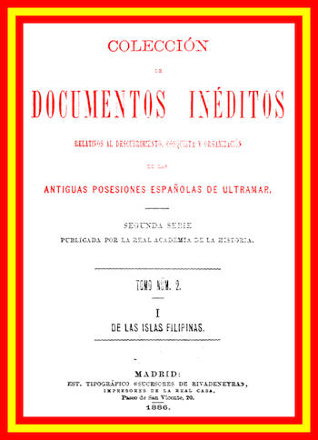 Colección de Documentos Inéditos Relativos al Descubrimiento, Conquista y Organización de las Antiguas Posesiones Españolas de Ultramar. Tomo 2, De Las Islas Filipinas, I Colección de Documentos Inéditos Relativos al Descubrimiento, Conquista y Organización de las Antiguas Posesiones Españolas de Ultramar. Tomo 2, De Las Islas Filipinas, I