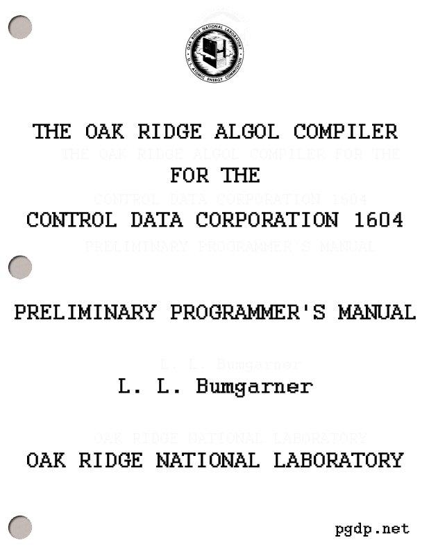 The Oak Ridge ALGOL Compiler for the Control Data Corporation 1604 Preliminary Programmer's Manual The Oak Ridge ALGOL Compiler for the Control Data Corporation 1604 Preliminary Programmer's Manual