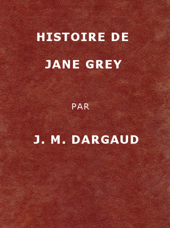 Histoire de Jane Grey Histoire de Jane Grey