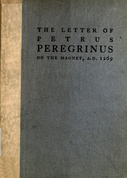 The Letter of Petrus Peregrinus on the Magnet, A.D. 1269 The Letter of Petrus Peregrinus on the Magnet, A.D. 1269