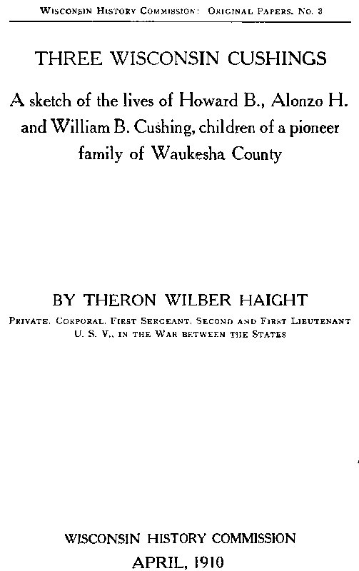 Three Wisconsin Cushings
A sketch of the lives of Howard B., Alonzo H. and William B. Cushing, children of a pioneer family of Waukesha County