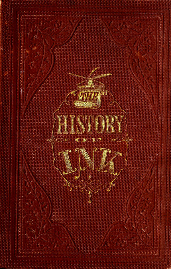 The History of Ink, Including Its Etymology, Chemistry, and Bibliography The History of Ink, Including Its Etymology, Chemistry, and Bibliography